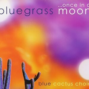 Once in a Bluegrass Moon - Blue Cactus Choir (CDs)