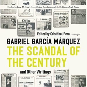 The Scandal of the Century, and Other Writings - García Márquez, Gabriel (CDs)