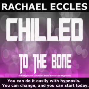 Chilled To The Bone: Stress Relief, Relax, Calm Down and Stay That Way Self Hypnosis, Hypnotherapy CD - Rachael Eccles (CDs)