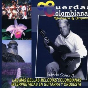 Cuerdas Colombianas-Guitarra y Orquesta-Las Mas - Gomez Roberto (CDs)