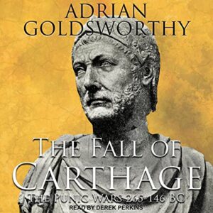 The Fall of Carthage: The Punic Wars 265-146bc - Goldsworthy, Adrian (CDs)