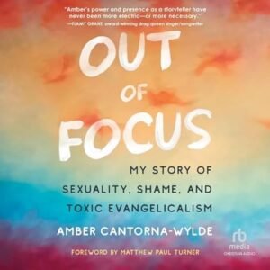 Out of Focus: My Story of Sexuality, Shame, and Toxic Evangelicalism - Cantorna-Wylde, Amber (CDs)