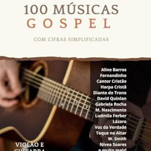 100 Músicas Gospel com Cifras Simplificadas - Volume I: Violão e Guitarra - Eduardo Uchôas (CDs)