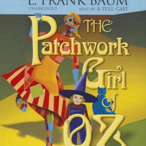 The Patchwork Girl of Oz: 7 - Baum, L Frank (CDs)