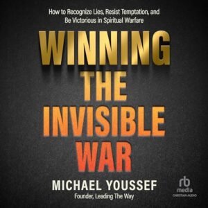 Winning the Invisible War: How to Recognize Lies, Resist Temptation, and Be Victorious in Spiritual Warfare - Youssef, Michael (CDs)