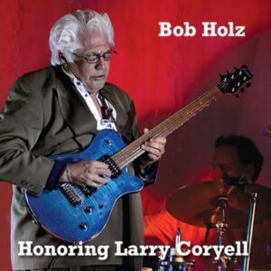 Honoring Larry Coryell - Bob Holz (CDs)