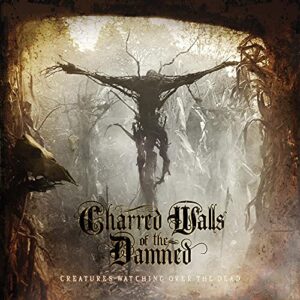 Creatures Watching Over the Dead - Charred Walls Of The Damned (CDs)