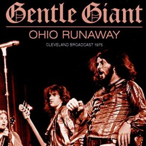 Ohio Runaway: Cleveland Broadcast 1975 - GENTLE GIANT (CDs)