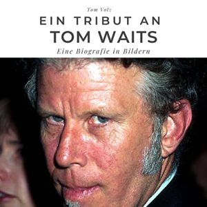 Ein Tribut an Tom Waits: Eine Biografie in Bildern (German Edition) - Volz, Tom (CDs)
