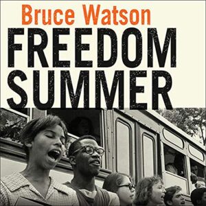 Freedom Summer: The Savage Season That Made Mississippi Burn and Made America a Democracy - Watson, Bruce (CDs)