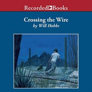 Crossing the Wire - Will Hobbs (CDs)