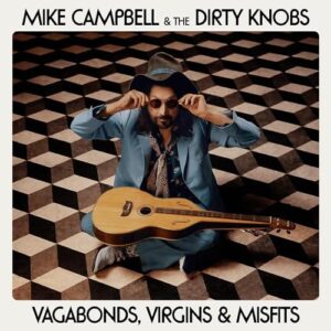 Vagabonds, Virgins & Misfits - Mike Campbell & The Dirty Knobs (CDs)
