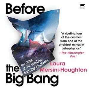 Before The Big Bang: The Origin of the Universe and What Lies Beyond - Laura Mersini-Houghton (CDs)