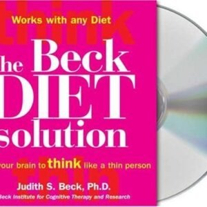 The Beck Diet Solution: Train Your Brain to Think Like a Thin Person by Beck, Judith S. (2007) Audio CD [Audio CD] Dr. Judith S. Beck Ph.D. (CDs)