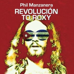 Revolucion to Roxy - Phil Manzanera (CDs)