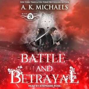 The Black Rose Chronicles: Battle and Betrayal: 3 - Rose, Stephanie (CDs)