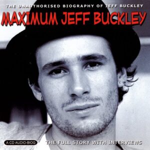 Maximum Jeff Buckley: Unauthorised Biography - Chrome Dreams (CDs)