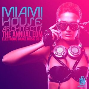 The Annual EDM - Electronic Dance Music 2016 - Miami House Architects (CDs)
