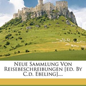 Neue Sammlung Von Reisebeschreibungen [Ed. by C.D. Ebeling].... - Sammlung, Neue (CDs)