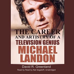 Michael Landon: The Career and Artistry of a Television Genius - David R. Greenland (CDs)