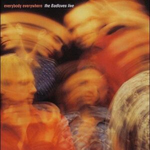 Everybody Everywhere: The Badloves Live - The Badloves (CDs)