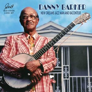 New Orleans Jazz Man & Raconteur - Danny Barker (CDs)