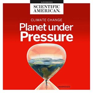 Climate Change Lib/E: Planet Under Pressure - Scientific American (CDs)