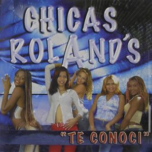 Te Conoci - Rolands, Chicas (CDs)