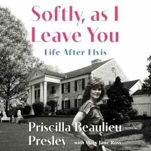 Softly, as I Leave You: Life After Elvis: A Memoir - Presley, Priscilla (CDs)