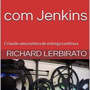 Dev-Sec-Ops com Jenkins : Criando uma esteira de entrega contínua - Lerbirato, Richard (CDs)