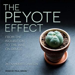 The Peyote Effect: From the Inquisition to the War on Drugs - Dawson, Alexander S (CDs)