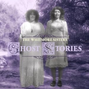 Ghost Stories - The Whitmore Sisters (CDs)