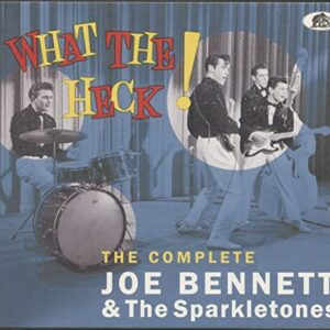 What The Heck! - The Complete Joe Bennett & The Sparkletones (CD) - Joe Bennett & The Sparkletones (CDs)