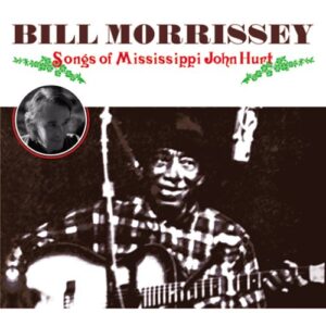 Songs of Mississippi John Hurt - Bill Morrissey (CDs)