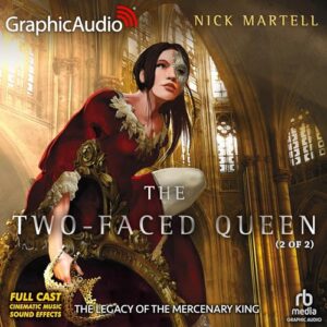 The Two-Faced Queen (2 of 2) [Dramatized Adaptation]: The Legacy of the Mercenary King 2 - Martell, Nick (CDs)