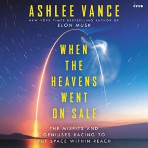 When the Heavens Went on Sale: The Misfits and Geniuses Racing to Put Space Within Reach - Vance, Ashlee (CDs)