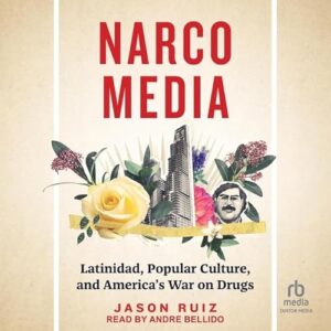Narcomedia: Latinidad, Popular Culture, and America's War on Drugs - Ruiz, Jason (CDs)