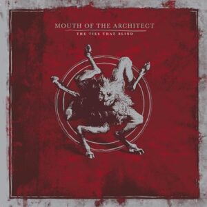 The Ties That Blind (Reissue) - Mouth of the Architect (CDs)