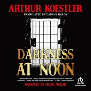 Darkness at Noon: A Novel - Arthur Koestler (CDs)