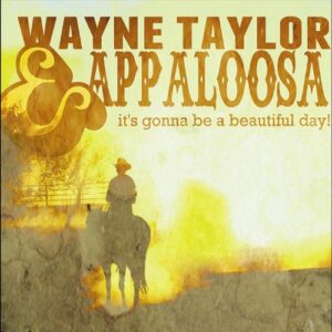 It's Gonna Be a Beautiful Day - Wayne Taylor & Appaloosa (CDs)