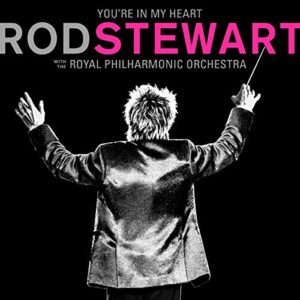 ROD STEWART - YOU’RE IN MY HEART: ROD STEWART - WITH THE ROYAL PHILHARMONIC ORCHESTRA - ROD STEWART (CDs)