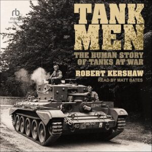 Tank Men: The Human Story of Tanks at War - Kershaw, Robert (CDs)