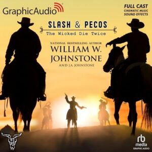 The Wicked Die Twice [Dramatized Adaptation]: Slash and Pecos 3 - Johnstone, William W (CDs)