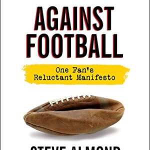 Against Football: One Fan's Reluctant Manifesto - Almond, Steve (CDs)