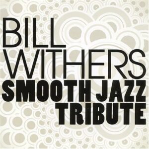 Smooth Jazz Tribute to Bill Withers - WITHERS,BILL (CDs)