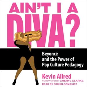 Ain't I a Diva?: Beyoncé and the Power of Pop Culture Pedagogy - Allred, Kevin (CDs)