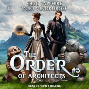 The Order of Architects: Book 5: A Portal Progression Fantasy Series - Sapphire, Oleg (CDs)