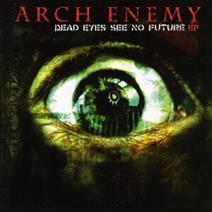 Dead Eyes See No Future (EP) - Arch Enemy (CDs)