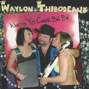 Who's Yo Cher Be Be - Thibodeaux, Waylon (CDs)