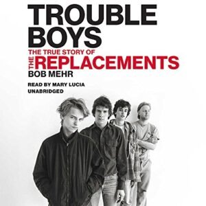 Trouble Boys: The True Story of the Replacements - Mehr, Bob (CDs)